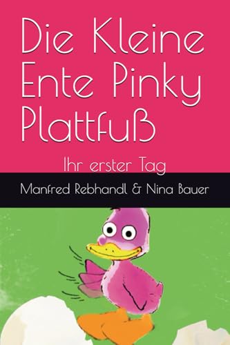 Die kleine Ente Pinky Plattfuß: Ihr erster Tag von Independently published