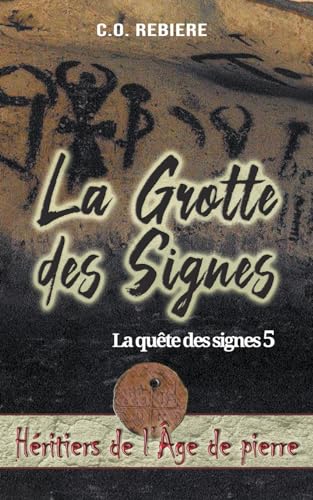 La Grotte des Signes (Héritiers de l'Âge de Pierre, Band 5) von Cristina Rebiere
