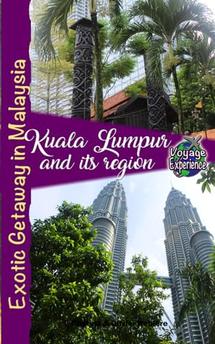 Kuala Lumpur and its region: Exotic Getaway in Malaysia (Voyage Experience) von Independently published