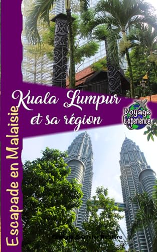 Kuala Lumpur et sa région: Escapade exotique en Malaisie (Voyage Experience) von Independently published