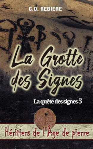 La Grotte des Signes: La quête des signes 5 (Héritiers de l'Âge de pierre, Band 5)