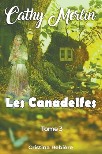 Les Canadelfes (Cathy Merlin, Band 3) von Cristina Rebiere