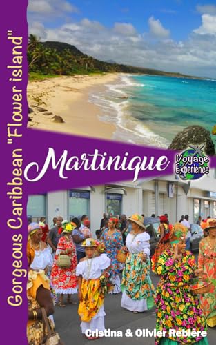 Martinique: Gorgeous Caribbean "Flower island" (Voyage Experience) von Independently published
