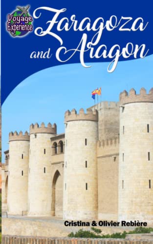 Zaragoza and Aragon: Discover the beautiful Zaragoza and the great region of 'Aragon! (Voyage Experience, Band 6) von Independently published