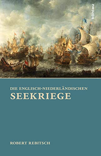 Die Englisch-Niederländischen Seekriege von Bohlau Verlag