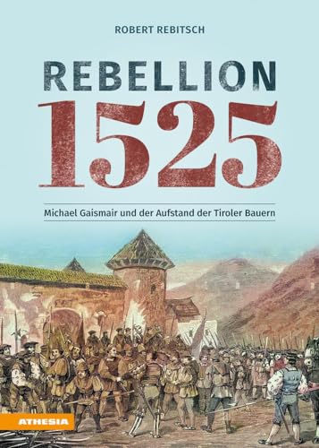 Rebellion 1525: Michael Gaismair und der Aufstand der Tiroler Bauern