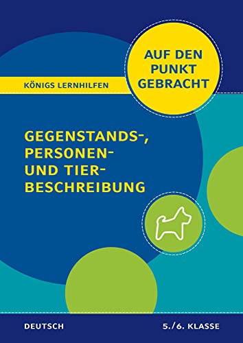 Königs Lernhilfen: Auf den Punkt gebracht: Gegenstands-, Personen- und Tierbeschreibung – 5./6. Klasse – Deutsch: In vier kleinen Schritten sicher zur besseren Note von Bange C. GmbH