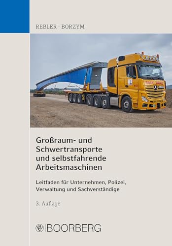 Großraum- und Schwertransporte und selbstfahrende Arbeitsmaschinen: Ein Leitfaden für Unternehmen, Polizei, Verwaltung und Sachverständige von Boorberg, R. Verlag