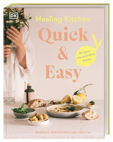 Healing Kitchen - Quick & Easy: 80 vegane, anti-entzündliche Rezepte für jeden Tag von Dorling Kindersley Verlag