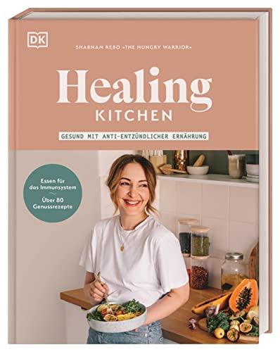 Healing Kitchen – gesund mit anti-entzündlicher Ernährung: Essen für das Immunsystem mit über 80 Genussrezepten von DK