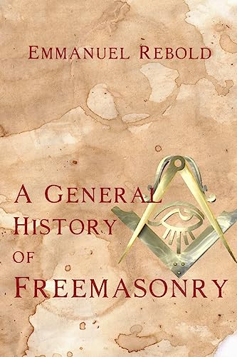 A General History of Freemasonry A General History of Freemasonry von Cornerstone Book Publishers