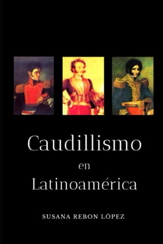 Caudillismo en Latinoamérica: Fenómeno político y social von Independently published