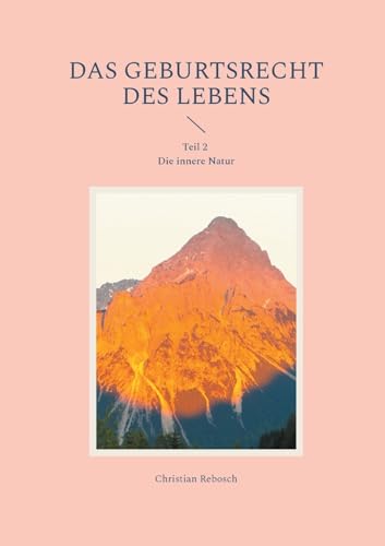 Das Geburtsrecht des Lebens: Teil 2 Die innere Natur von BoD – Books on Demand