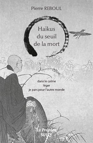 Haïkus du seuil de la mort: Dans le calme léger je pars pour l'autre monde von SULLY