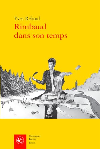 Rimbaud Dans Son Temps (Essais, 37, Band 37) von Classiques Garnier