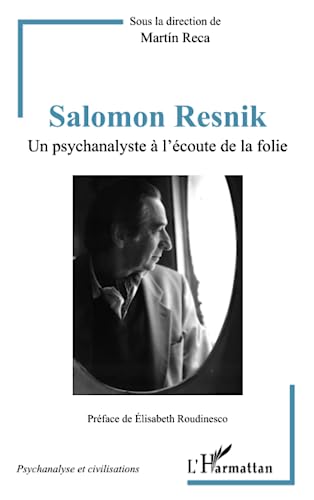 Salomon Resnik: Un psychanalyste à l'écoute de la folie