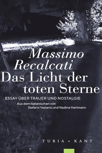 Das Licht der toten Sterne: Essay über Trauer und Nostalgie