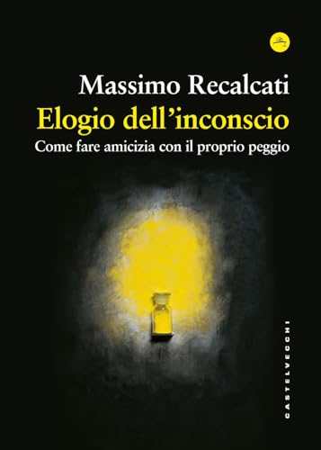 Elogio dell'inconscio. Come fare amicizia con il proprio peggio (Frangenti) von Castelvecchi