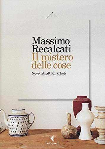 Il mistero delle cose. Nove ritratti di artisti (Varia) Il mistero delle cose. Nove ritratti di artisti (Varia) von Feltrinelli
