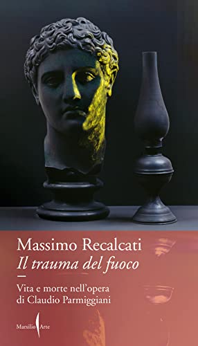 Il trauma del fuoco. Vita e morte nell'opera di Claudio Parmiggiani (Dialoghi) von Marsilio Arte