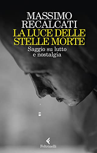 La luce delle stelle morte. Saggio su lutto e nostalgia (Varia)