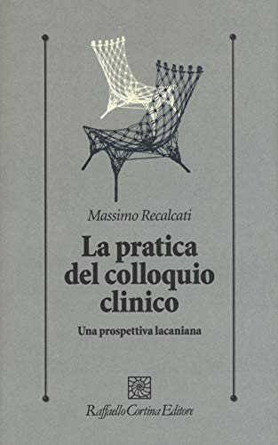La pratica del colloquio clinico. Una prospettiva lacaniana von Raffaello Cortina Editore