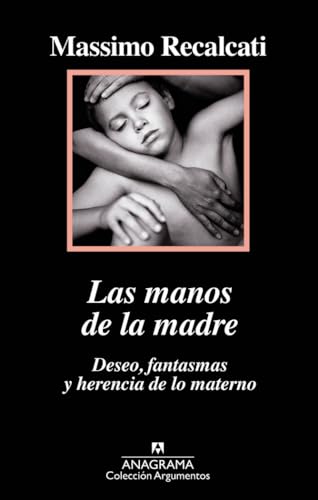 Las Manos de la Madre. Deseo, Fantasmas y Herencia de Lo Materno (Argumentos, Band 517) von ANAGRAMA