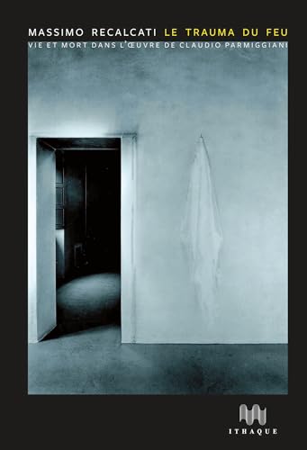 Le Trauma du feu: Vie et mort dans l’œuvre de Claudio Parmiggiani Le Trauma du feu: Vie et mort dans l’œuvre de Claudio Parmiggiani von ITHAQUE
