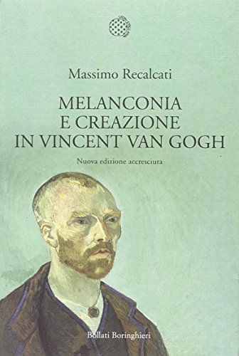 Melanconia e creazione in Vincent van Gogh (Nuova cultura) von Bollati Boringhieri