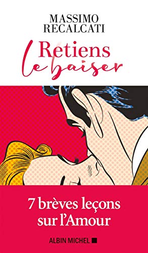 Retiens le baiser: Brèves leçons sur l'amour Retiens le baiser: Brèves leçons sur l'amour