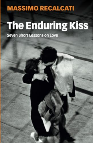 The Enduring Kiss: Seven Short Lessons on Love von Polity