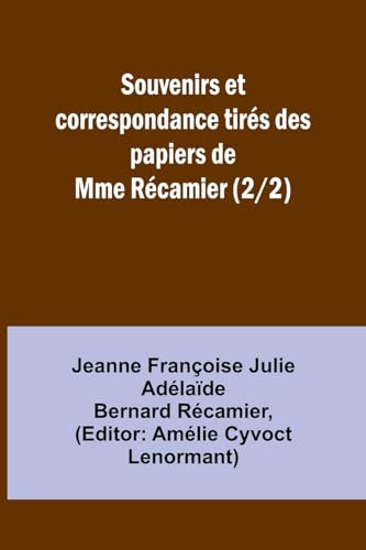 Souvenirs et correspondance tirés des papiers de Mme Récamier (2/2) von Alpha Edition