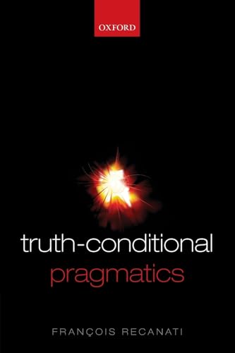 Truth-Conditional Pragmatics von Oxford University Press