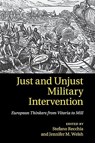 Just and Unjust Military Intervention: European Thinkers from Vitoria to Mill von Cambridge University Press