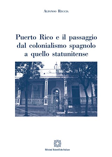Puerto Rico e il passaggio dal colonialismo spagnolo a quello statunitense von Edizioni Scientifiche Italiane