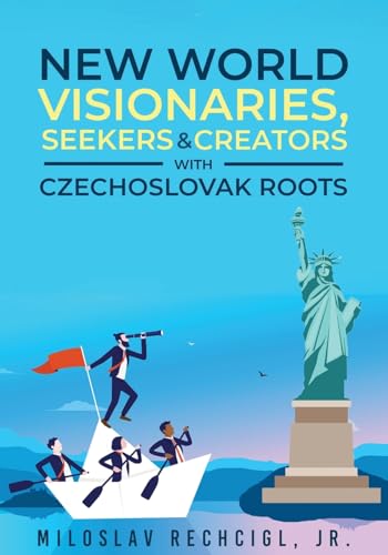 New World Visionaries, Seekers, and Creators with Czechoslovak Roots von Authors' Tranquility Press