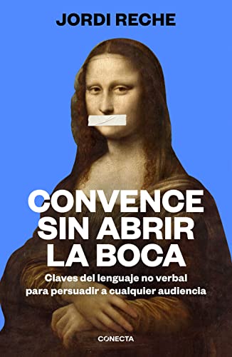 Convence sin abrir la boca: Claves del lenguaje no verbal para persuadir a cualquier audiencia (Conecta) von Conecta