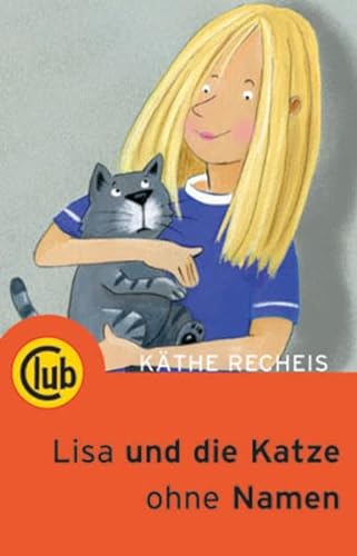 Lisa und die Katze ohne Namen (Club-Taschenbuch-Reihe)