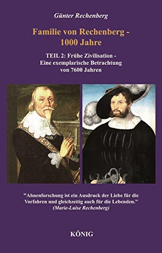 Familie von Rechenberg - 1000 Jahre - Teil 2: Frühe Zivilisation - Eine exemplarische Betrachtung von 7600 Jahren von Buchverlag König