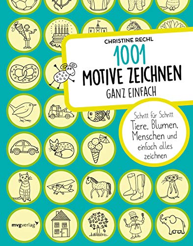 1001 Motive zeichnen – ganz einfach: Schritt für Schritt Tiere, Blumen, Menschen und einfach alles zeichnen von mvg Verlag