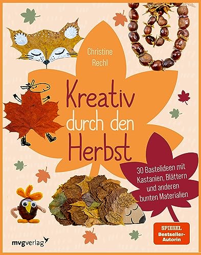 Kreativ durch den Herbst: 30 Bastelideen mit Kastanien, Blättern und anderen bunten Materialien von MVG Moderne Vlgs. Ges.