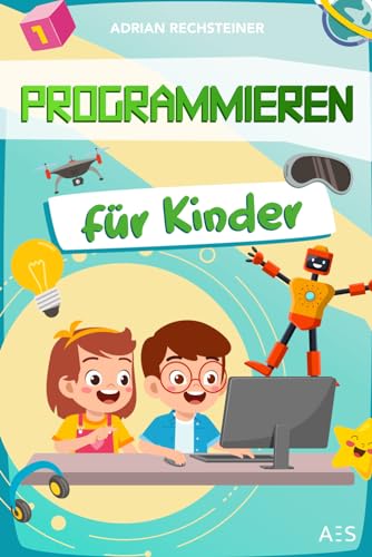 Programmieren für Kinder: Klick-für-Klick Spiele programmieren lernen mit Scratch! (Geeignet für Kids ab dem Grundschulalter)