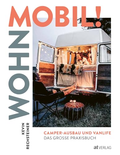 Wohn mobil!: Camper-Ausbau und Vanlife – Das große Praxisbuch. Campervan: ausbauen – umbauen – losfahren! von AT Verlag
