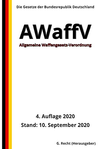 Allgemeine Waffengesetz-Verordnung - AWaffV, 4. Auflage 2020 von Independently published