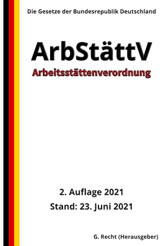 Arbeitsstättenverordnung - ArbStättV, 2. Auflage 2021 Arbeitsstättenverordnung - ArbStättV, 2. Auflage 2021 von Independently published
