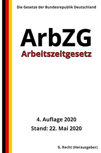 Arbeitszeitgesetz (ArbZG), 4. Auflage 2020 von Independently published