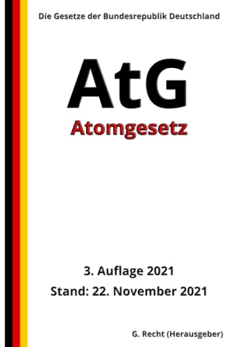 Atomgesetz - AtG, 3. Auflage 2021 Atomgesetz - AtG, 3. Auflage 2021