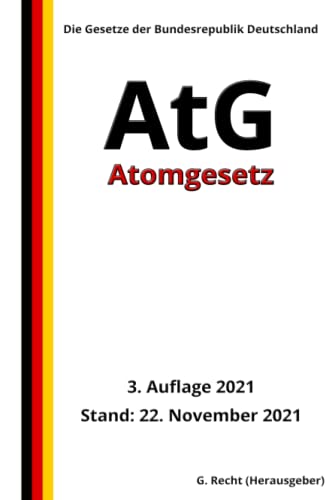 Atomgesetz - AtG, 3. Auflage 2021 Atomgesetz - AtG, 3. Auflage 2021 von Independently published