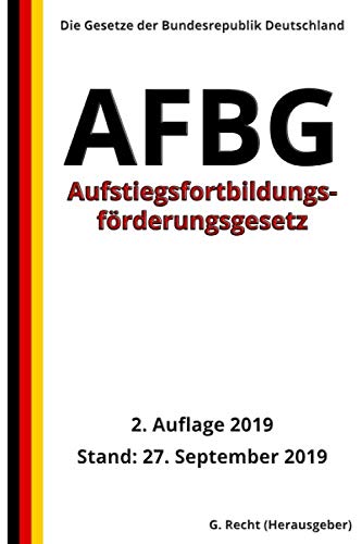 Aufstiegsfortbildungsförderungsgesetz - AFBG, 2. Auflage 2019 von Independently published