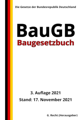 Baugesetzbuch - BauGB, 3. Auflage 2021: Die Gesetze der Bundesrepublik Deutschland Baugesetzbuch - BauGB, 3. Auflage 2021: Die Gesetze der Bundesrepublik Deutschland